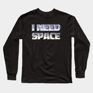 I NEED SPACE #1 Long Sleeve T-Shirt